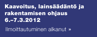 Kaavoitus, lainsäädäntö ja rakentamisen ohjaus 6.–7.3.2012 Ilmoittautuminen alkanut