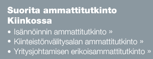 Suorita ammattitutkinto Kiinkossa  - Isännöinnin ammattitutkinto - Kiinteistönvälitysalan ammattitutkinto - Yritysjohtamisen erikoisammattitutkinto