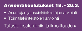 Arviointikoulutukset 18.- 26.3. •	Asuntojen ja asuinkiinteistöjen arviointi   •	Toimitilakiinteistöjen arviointi  Tutustu koulutuksiin ja ilmoittaudu