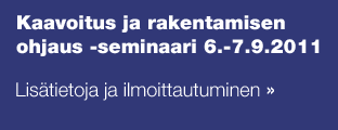 Kaavoitus ja rakentamisen ohjaus -seminaari 6.-7.9.2011 Lisätietoja ja ilmoittautuminen