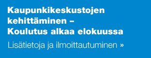 Kaupunkikeskustojen kehittäminen – Koulutus alkaa elokuussa Lisätietoja ja ilmoittautuminen