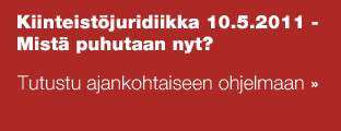 Kiinteistöjuridiikka 10.5.2011 - Mistä puhutaan nyt? Tutustu ajankohtaiseen ohjelmaan