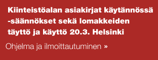 Kiinteistöalan asiakirjat käytännössä -säännökset sekä lomakkeiden täyttö ja käyttö. Koulutuspäivä Helsingissä 20.3. Ohjelma ja ilmoittautuminen