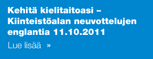 Kehitä kielitaitoasi –Kiinteistöalan neuvottelujen englantia 11.10.2011 Lue lisää