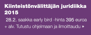 Kiinteistönvälittäjän juridiikka 2015 -  28.2. saakka early bird -hinta 395 euroa + alv. Tutustu ohjelmaan ja ilmoittaudu