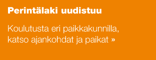 Perintälaki uudistuu  Koulutusta eri paikkakunnilla,  katso ajankohdat ja paikat