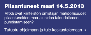 Pilaantuneet maat 14.5.2013 Mitkä ovat kiinteistön omistajan mahdollisuudet pilaantuneiden maa-alueiden taloudelliseen puhdistamiseen? Tutustu ohjelmaan ja tule keskustelemaan