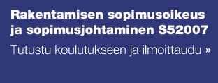 Rakentamisen sopimusoikeus ja sopimusjohtaminen S52007 Tutustu koulutukseen ja ilmoittaudu