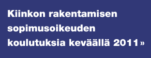 Kiinkon rakentamisen  sopimusoikeuden  koulutuksia keväällä 2011 »
