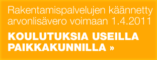 Rakentamispalvelujen käännetty arvonlisävero voimaan 1.4.2011 - koulutuksia useilla paikkakunnilla  Rakentamispalvelujen käännetty arvonlisäverovoimaan 1.4.2011 - Koulutuksia useilla paikkakunnilla