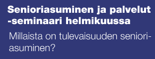 Senioriasuminen ja palvelut -seminaari helmikuussa - Millaista on tulevaisuuden senioriasuminen?