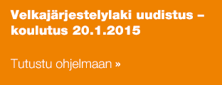 Velkajärjestelylaki uudistus – koulutus 20.1.2015 Tutustu ohjelmaan