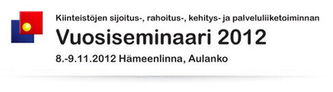 Kiinteistöjen sijoitus-, rahoitus-, kehitys- ja palveluliiketoiminnan Vuosiseminaari, Hotelli Rantasipi Aulanko, 8.-9.11.2012