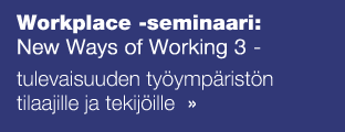 Workplace -seminaari: New Ways of Working 3 - tulevaisuuden työympäristön tilaajille ja tekijöille