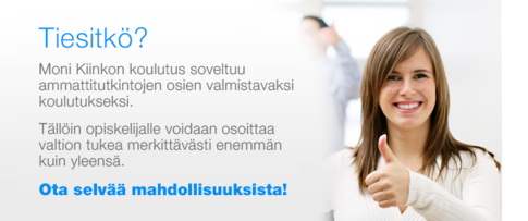 Tiesitkö?  Moni Kiinkon koulutus soveltuu ammattitutkintojen osien valmistavaksi koulutukseksi.  Tällöin opiskelijalle voidaan osoittaa valtion tukea merkittävästi enemmän kuin yleensä.  Ota selvää mahdollisuuksista! 