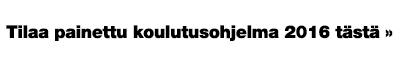Tilaa painettu koulutusohjelma 2016 tästä
